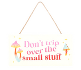 Don't Trip Over The Small Stuff Hanging Sign