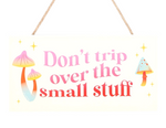 Don't Trip Over The Small Stuff Hanging Sign