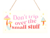 Don't Trip Over The Small Stuff Hanging Sign